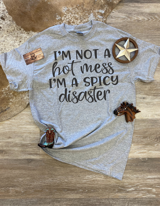 I'm Not A Hot Mess I'm A Spicy Disaster